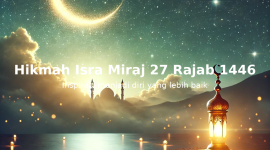 Hikmah Isra Miraj, Inspirasi Menjadi Diri Yang Lebih Baik