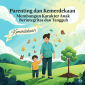 Parenting dan Kemerdekaan Membangun Karakter Anak Berintegritas dan Tangguh