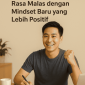 Cara Ampuh Mengatasi Rasa Malas dengan Mindset Baru yang Lebih Positif
